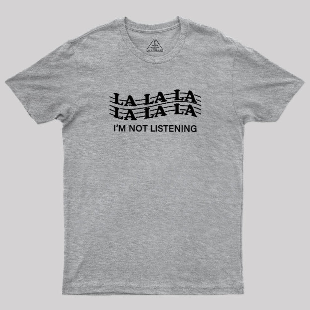 Im?Not?Listening Geek T-Shirt