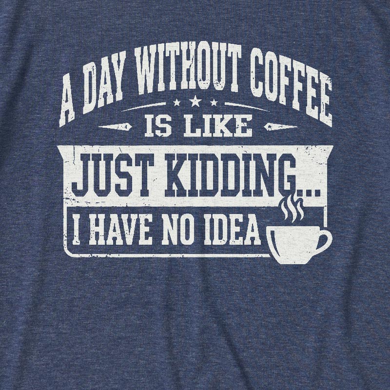 A Day Without Coffee Ultra Soft Heather Tee