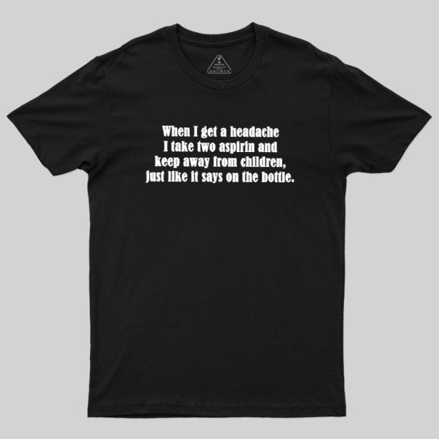 Funny Headache Quote Geek T-Shirt