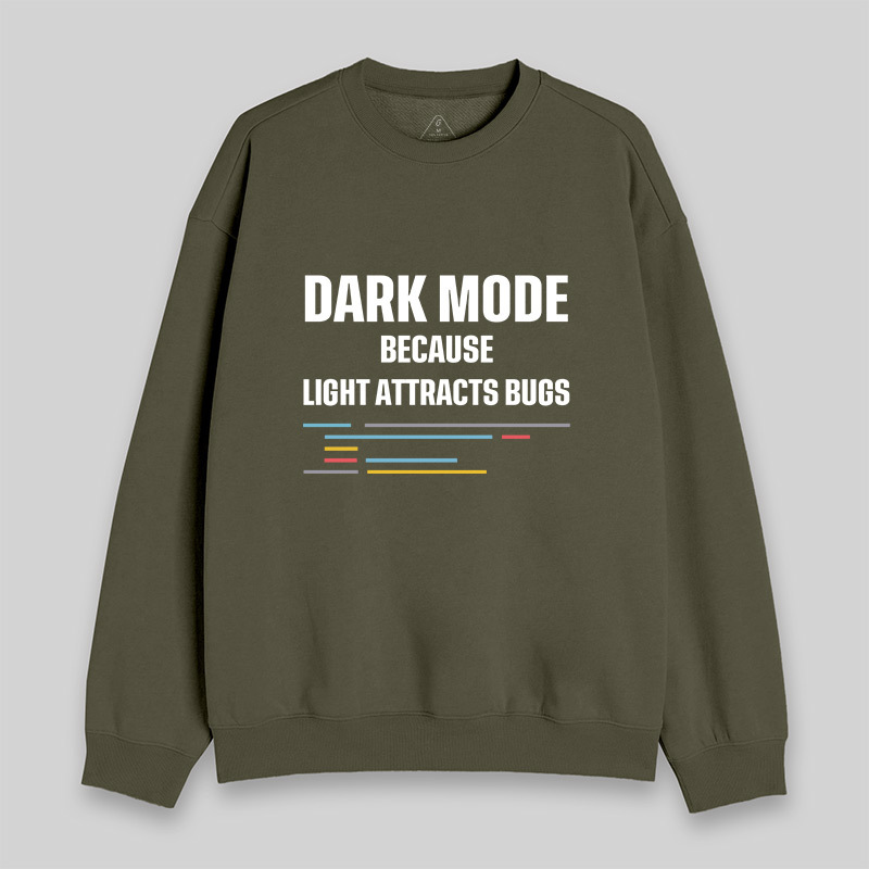 Dark Mode Because Light Attracts Bugs Sweatshirt