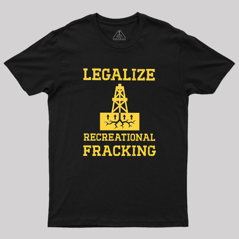 Legalize Recreational Fracking Geek T-Shirt