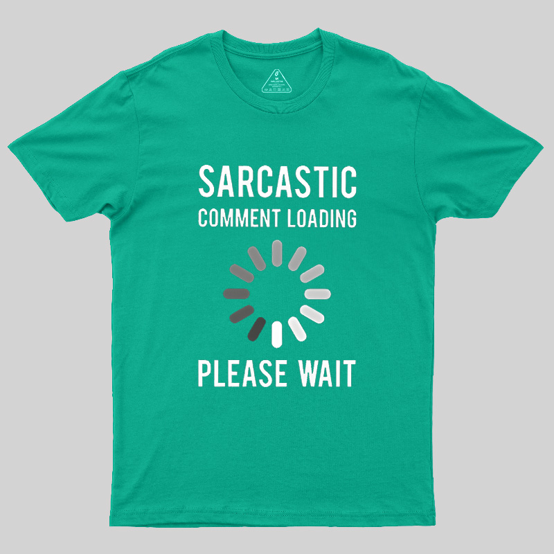 Sarcastic Comment Loading Geek T-Shirt