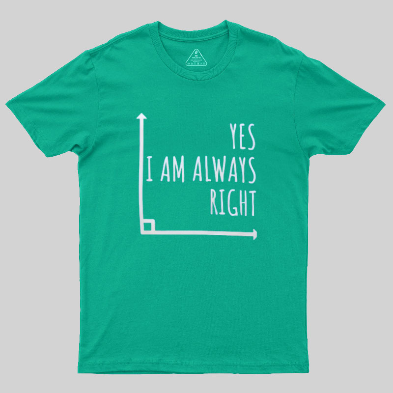 I Am Always Right Geek T-Shirt
