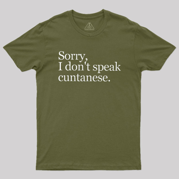 Sorry, I Dont Speak Cuntanese Geek T-Shirt