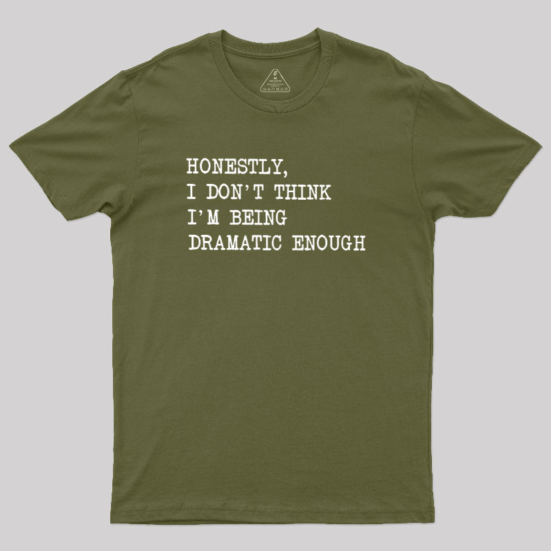 Dramatic Enough Geek T-Shirt