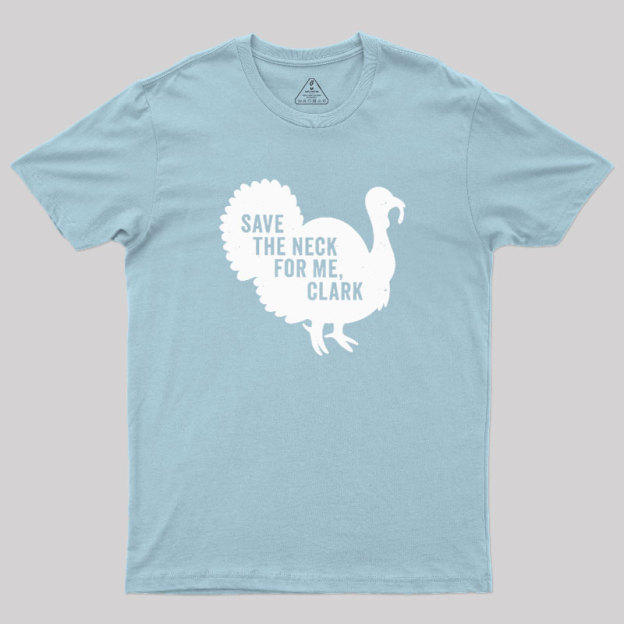Save The Neck For Me Clark Geek T-Shirt