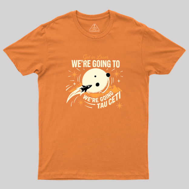 We Are Going Tau Ceti Geek T-Shirt