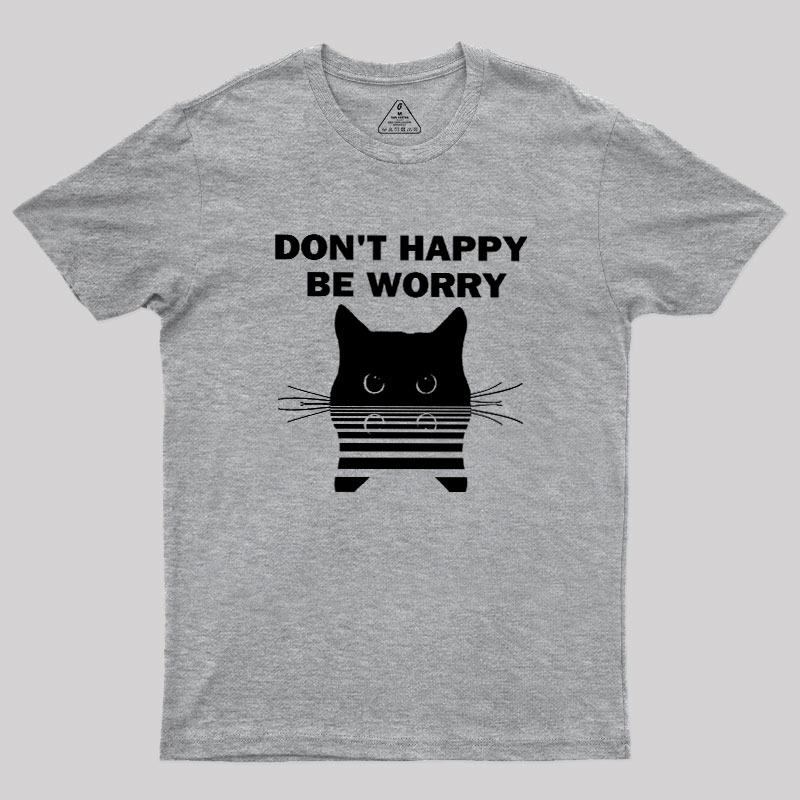 Don't Happy Geek T-Shirt