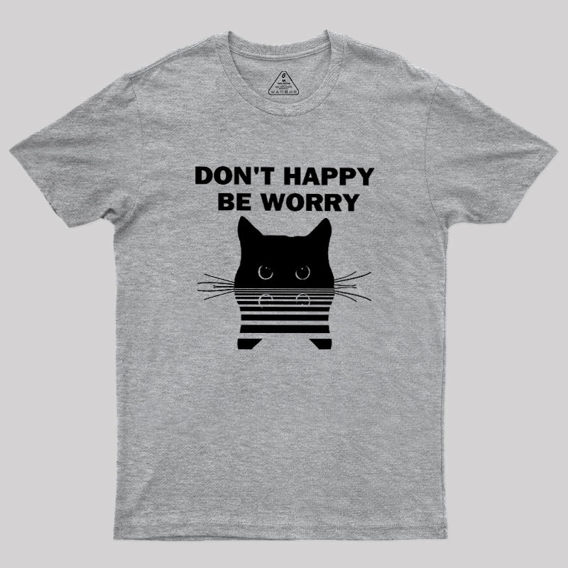 Don't Happy Geek T-Shirt