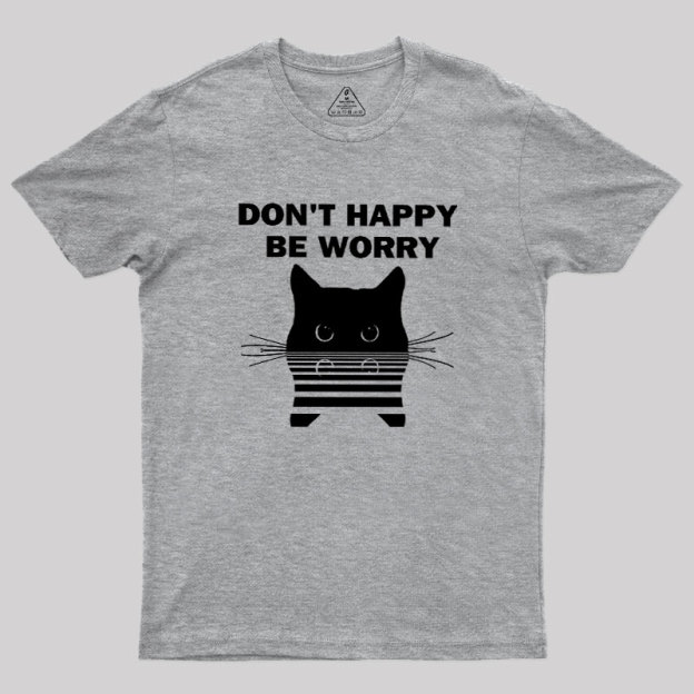 Don't Happy Geek T-Shirt