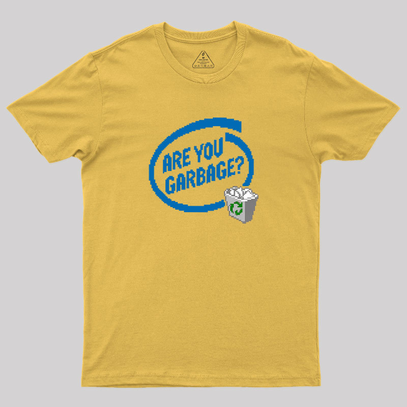 Are You Garbage Geek T-Shirt