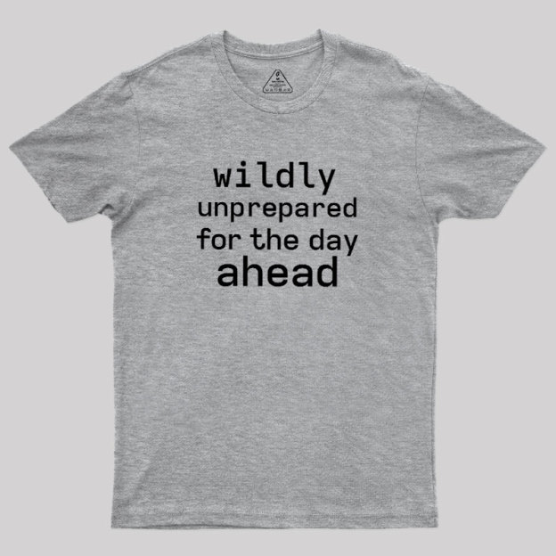 Wildly Unperpared Geek T-Shirt