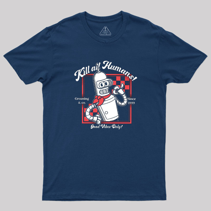 Kill All Humans Geek T-Shirt