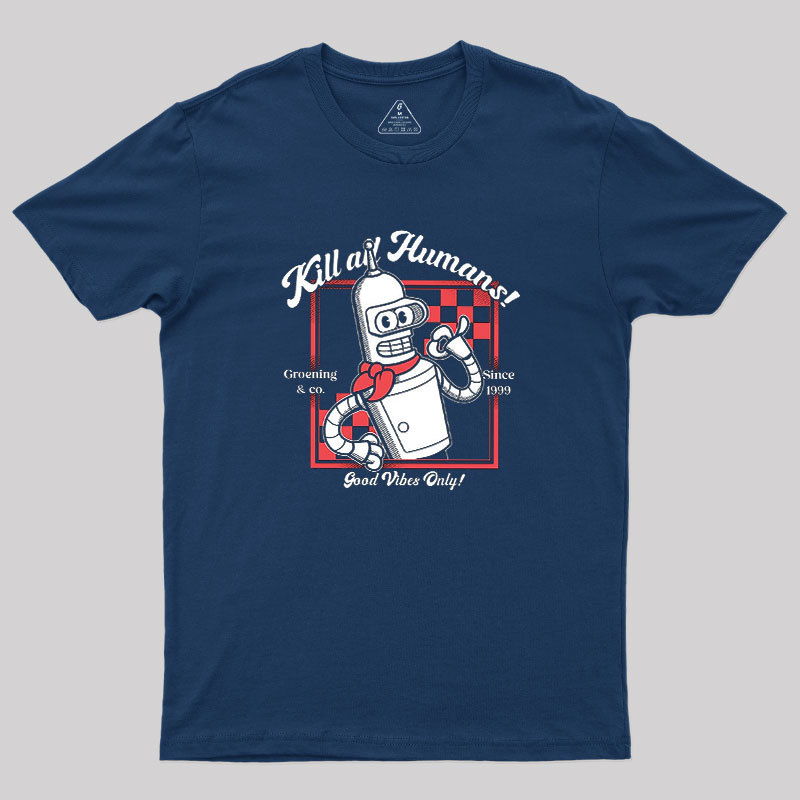 Kill All Humans Geek T-Shirt
