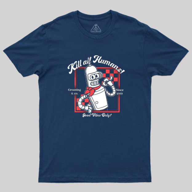 Kill All Humans Geek T-Shirt