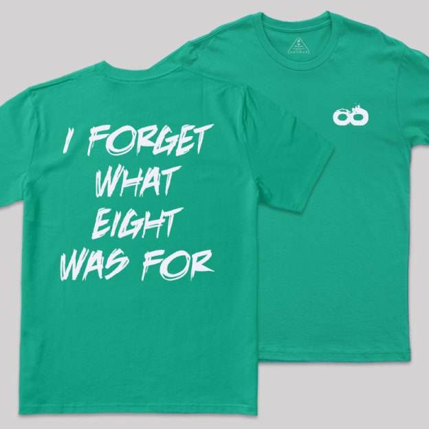 I FORGET WHAT EIGHT WAS FOR Front and Back Printing Geek T-Shirt