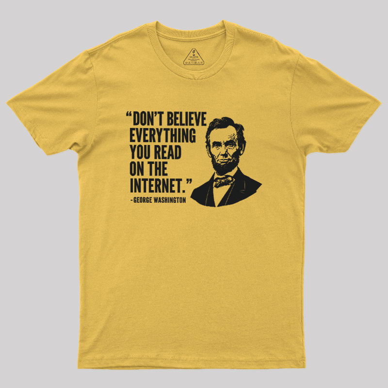 Don't Believe Everything You Read On The Internet Geek T-Shirt