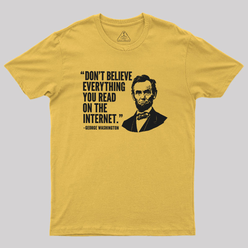 Don't Believe Everything You Read On The Internet Geek T-Shirt