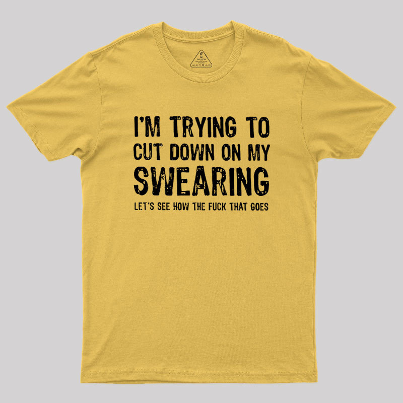 I'm Trying to Cut Down on My Swearing Geek T-Shirt