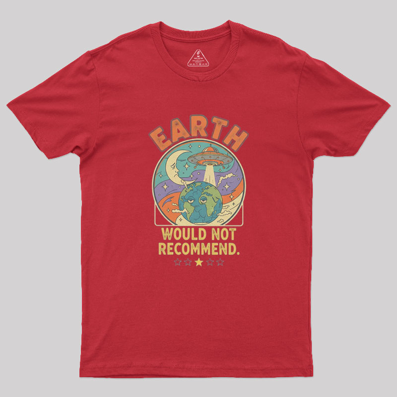 Earth Would Not Recommend Geek T-Shirt