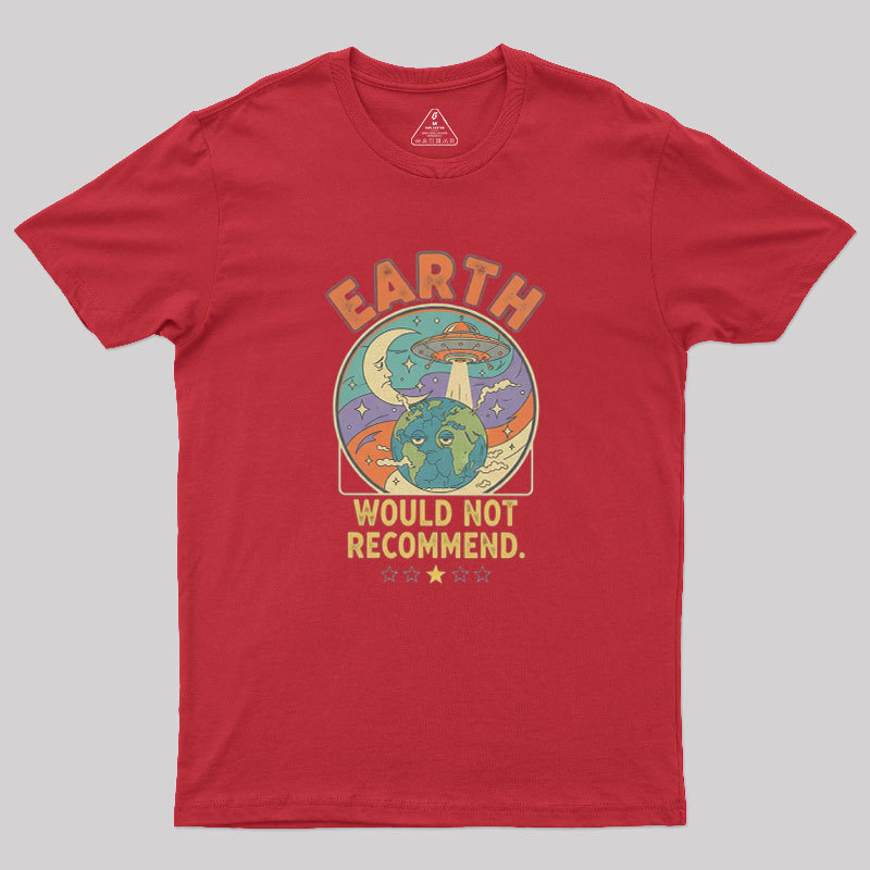 Earth Would Not Recommend Geek T-Shirt