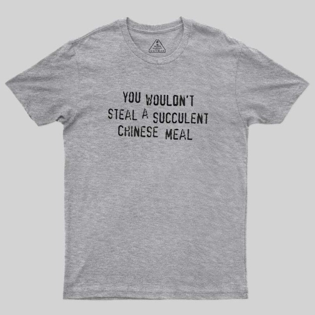 A Succulent Chinese Meal Geek T-Shirt