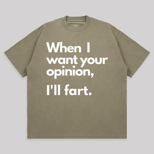 When I Want Your Opinion I��ll Fart Unisex Oversized T-shirt