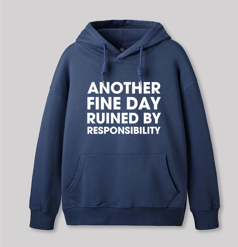 Another Fine Day Ruined By Responsibility Geek Hoodie