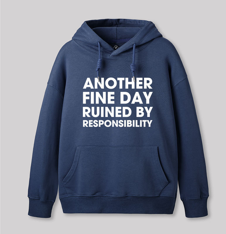 Another Fine Day Ruined By Responsibility Geek Hoodie