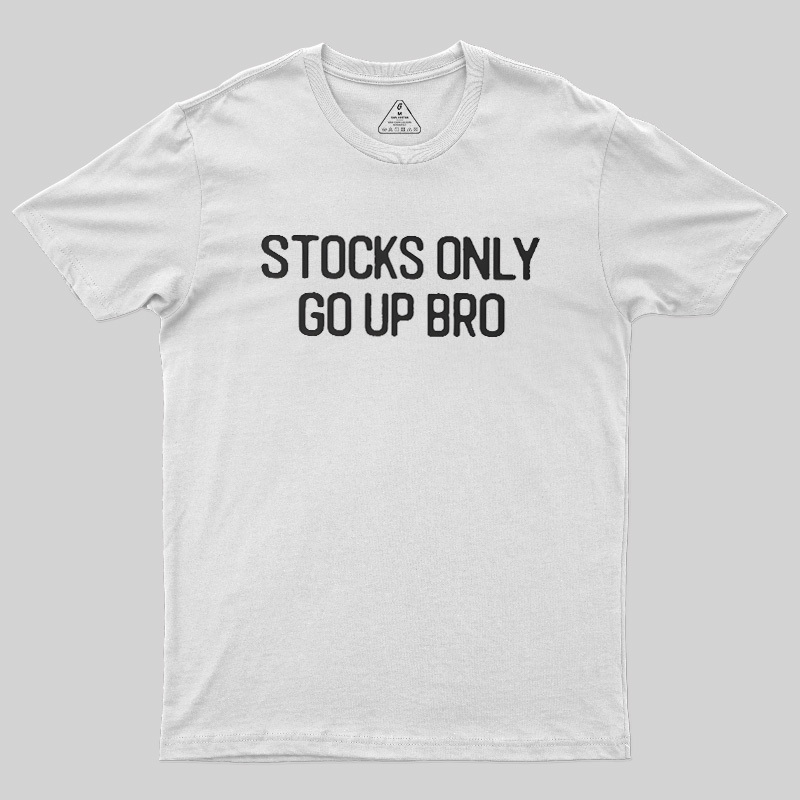 Stocks Only Go Up Bro Geek T-Shirt