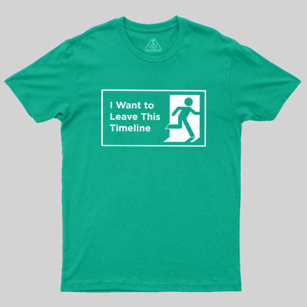 I Want to Leave This Timeline Geek T-Shirt