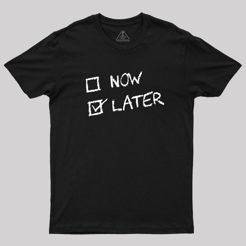 Now Vs Later Geek T-Shirt