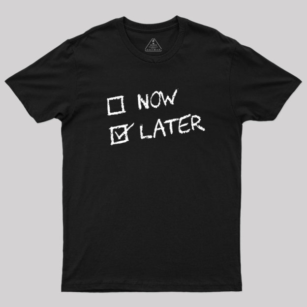 Now Vs Later Geek T-Shirt
