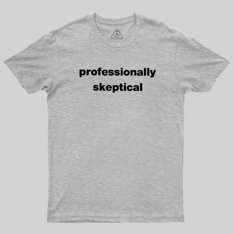 Professionally Skeptical Geek T-Shirt