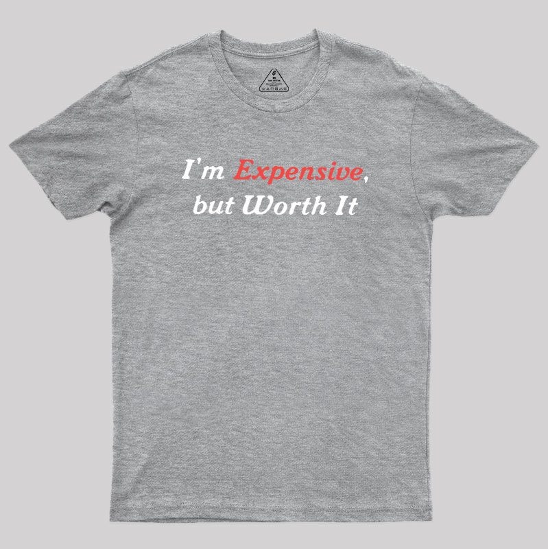 I��m Expensive but Worth It Geek T-Shirt