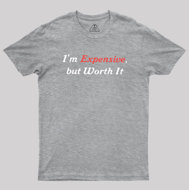 I��m Expensive but Worth It Geek T-Shirt