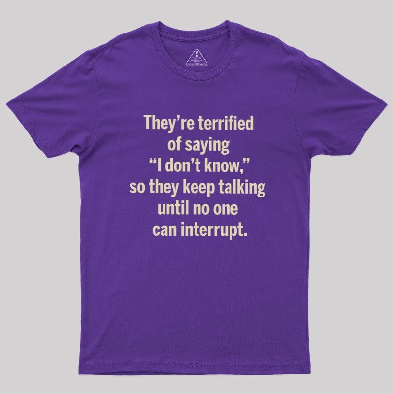 Terrified of Saying I Don‘t Know Geek T-Shirt
