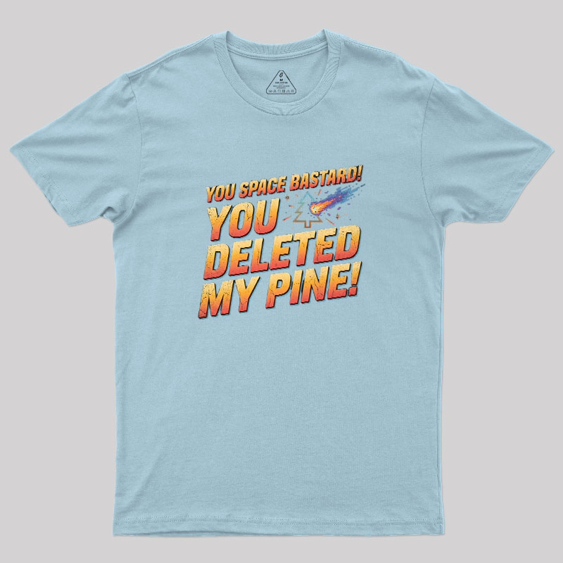 You Deleted My Pine Geek T-Shirt