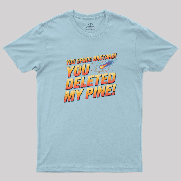 You Deleted My Pine Geek T-Shirt