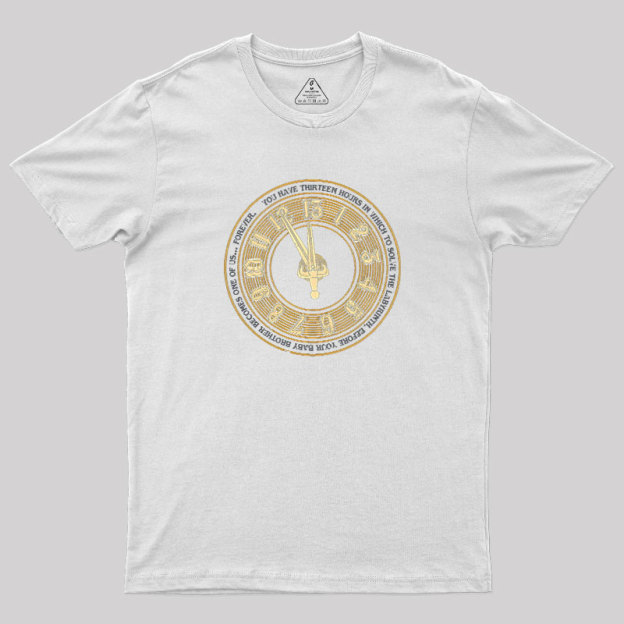 You Have Thirteen Hours Geek T-Shirt