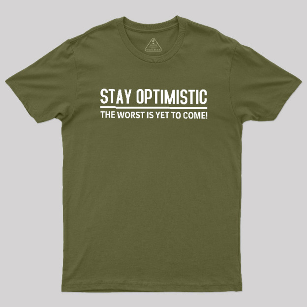 Stay Optimistic Geek T-Shirt