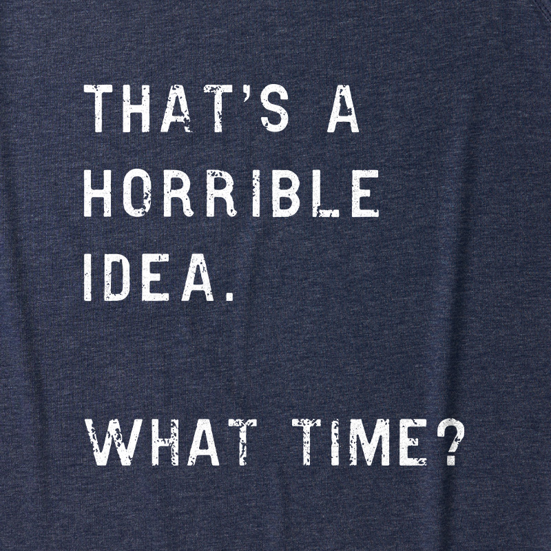 That Is A Horrible Idea Ultra Soft Heather Tank