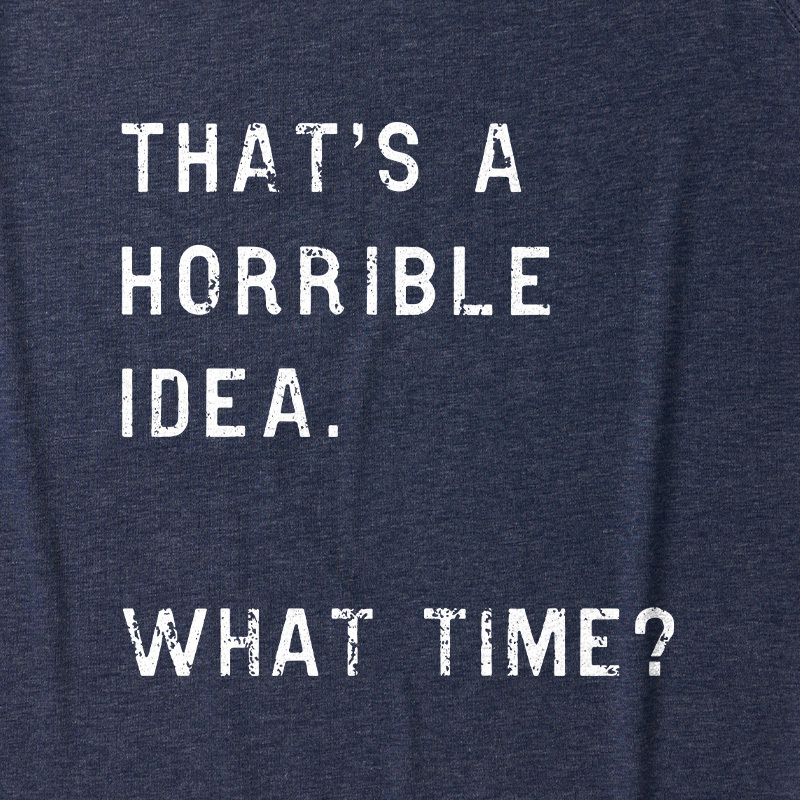 That Is A Horrible Idea Ultra Soft Heather Tank