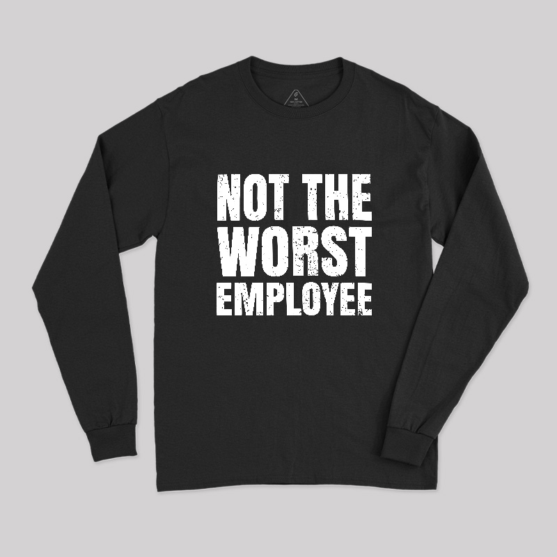 Not The Worst Emplogee Long Sleeve T-Shirt
