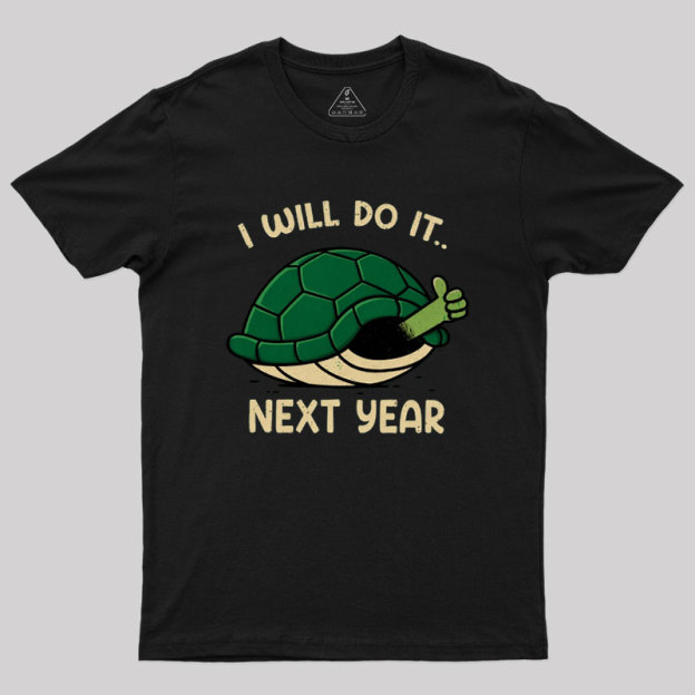 I Will Do It Next Year Geek T-Shirt