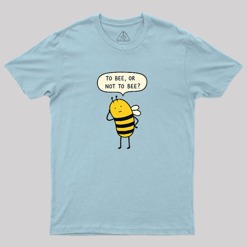 To Bee Or Not To Bee Geek T-Shirt