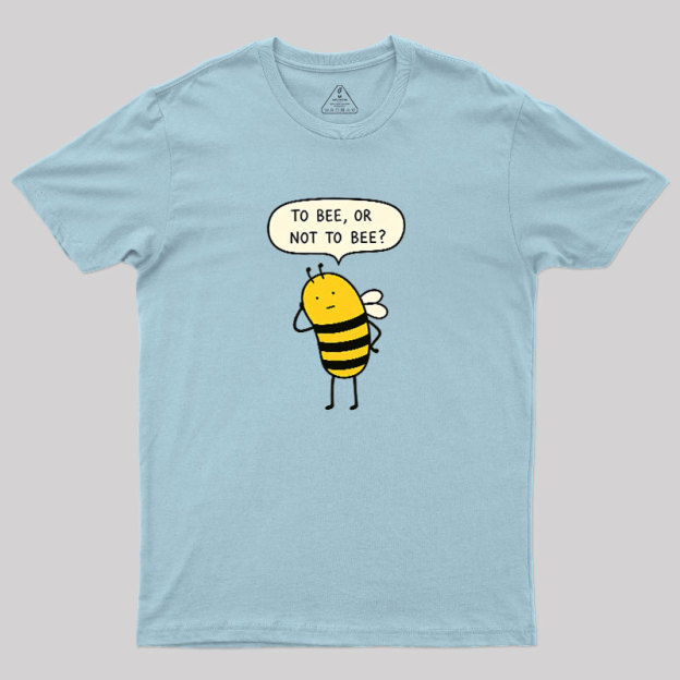 To Bee Or Not To Bee Geek T-Shirt