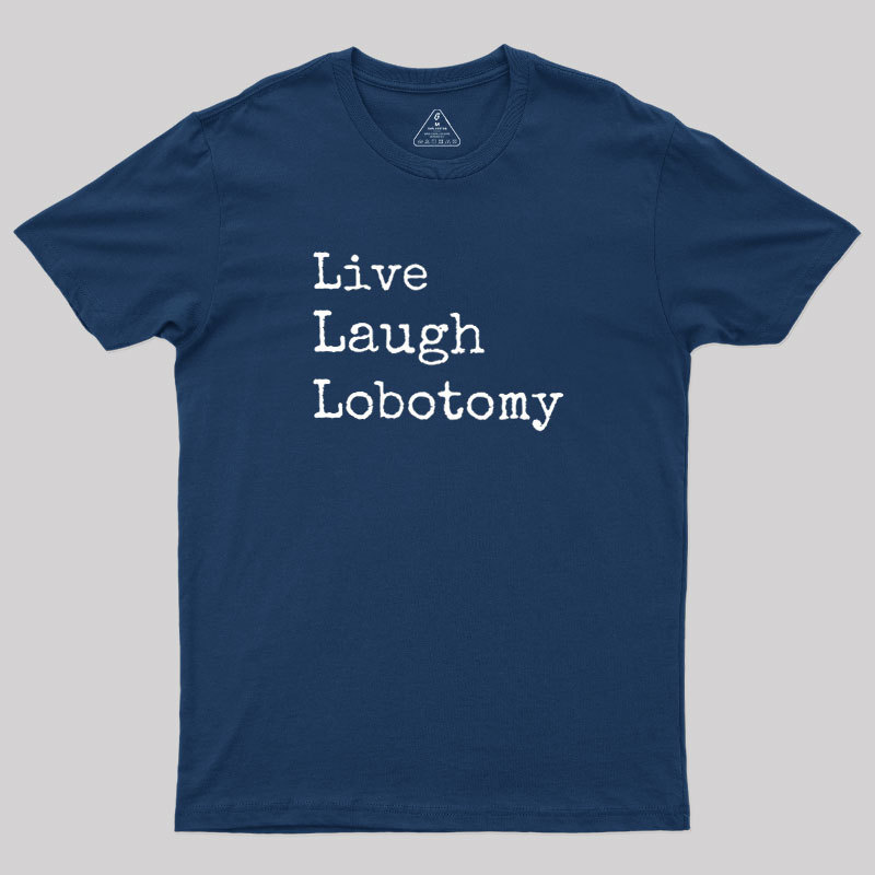 Live Laugh Lobotomy Geek T-Shirt