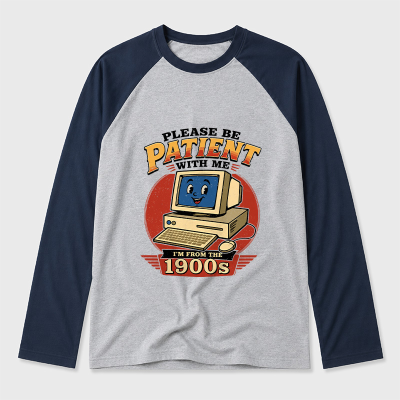 Please Be Patient With Me I'm From The 1900s Geek Retro Raglan Long-Sleeve Tee