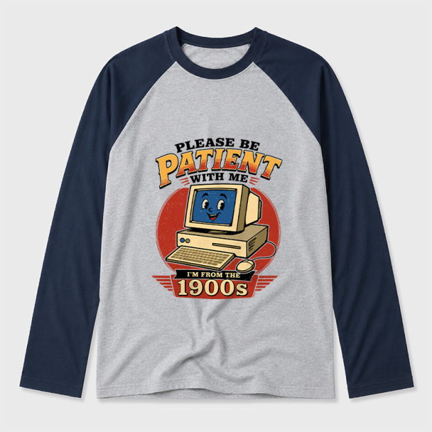 Please Be Patient With Me I'm From The 1900s Geek Retro Raglan Long-Sleeve Tee